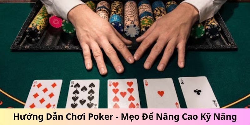 Hướng Dẫn Chơi Poker Hiệu Quả - Mẹo Để Nâng Cao Kỹ Năng