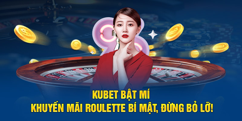 Kubet Bật Mí Khuyến Mãi Roulette Bí Mật, Đừng Bỏ Lỡ!