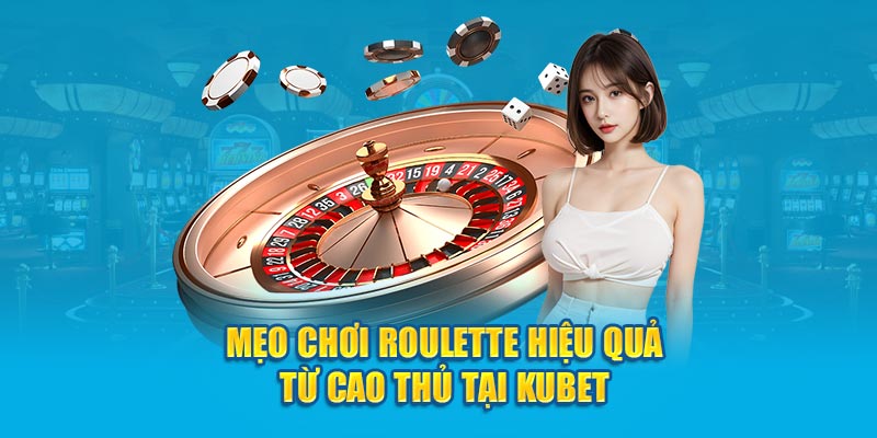 Mẹo Chơi Roulette Kubet: Bí Kíp Gia Tăng Tỷ Lệ Thắng Từ Chuyên Gia