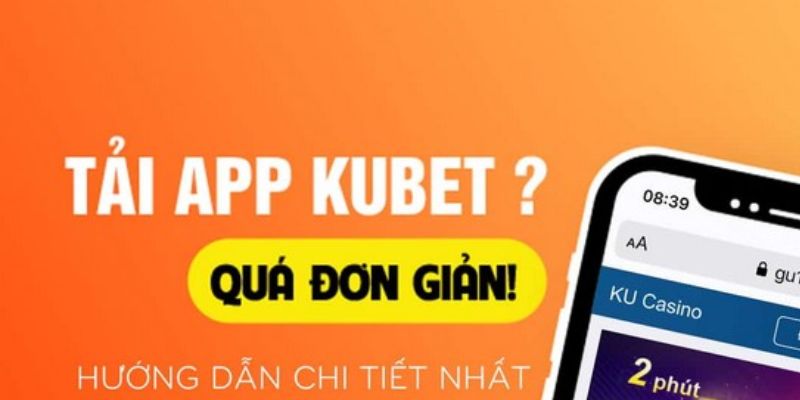 Hướng dẫn tải app Kubet cho máy iOS và Android