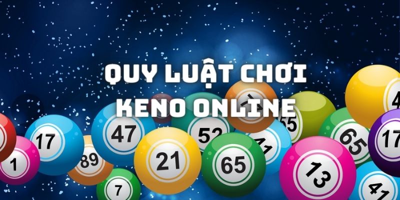 Quy luật chơi Keno online người tham gia cần nắm rõ