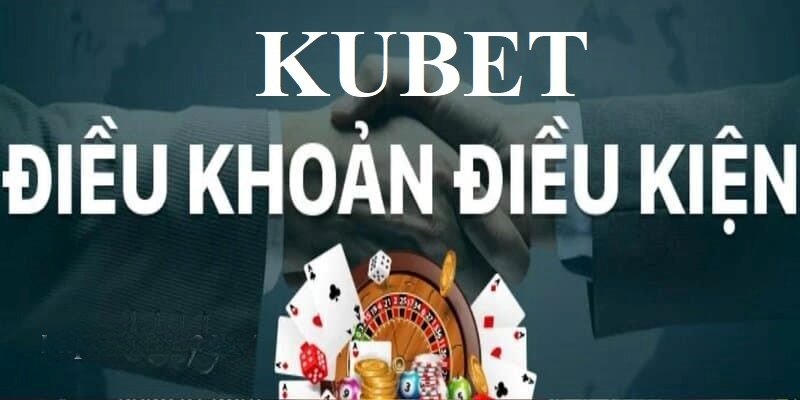 Các điều khoản và điều kiện Kubet là rất cần thiết