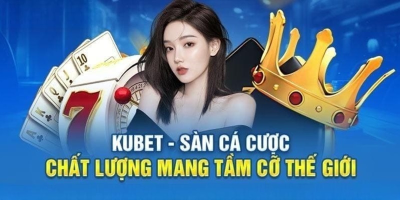 Lịch sử hình thành trang web cá cược uy tín KUBET